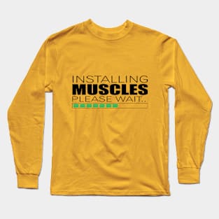 INSTALLING MUSCLES, PLEASE WAIT.. Long Sleeve T-Shirt